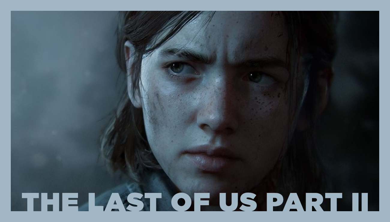 Hikayesi En Çok Tartışılan Oyun: The Last Of Us Part 2