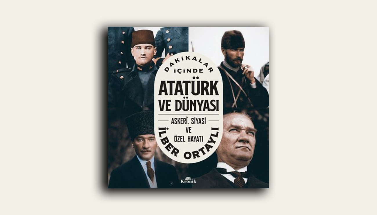 İlber Ortaylı: Dakikalar İçinde Atatürk ve Dünyası