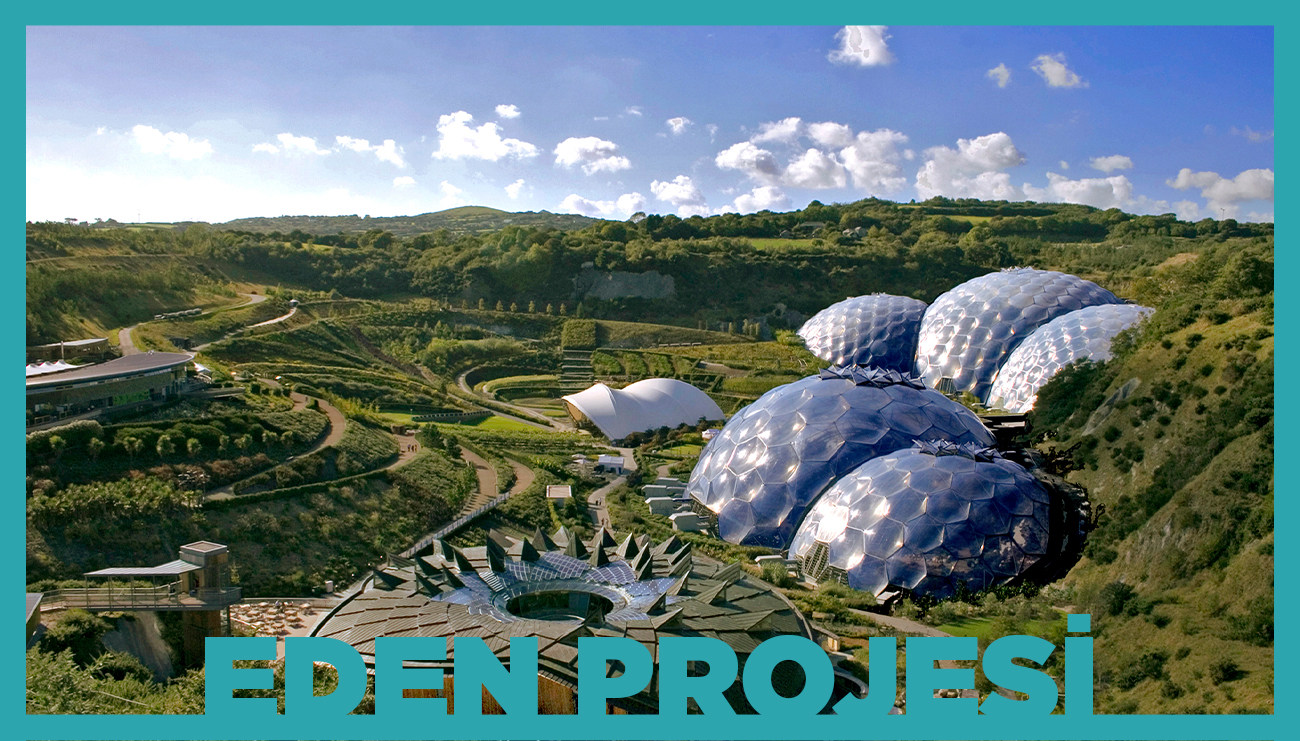 Eden (Cennet) Projesi: Dünyanın En Büyük Serası