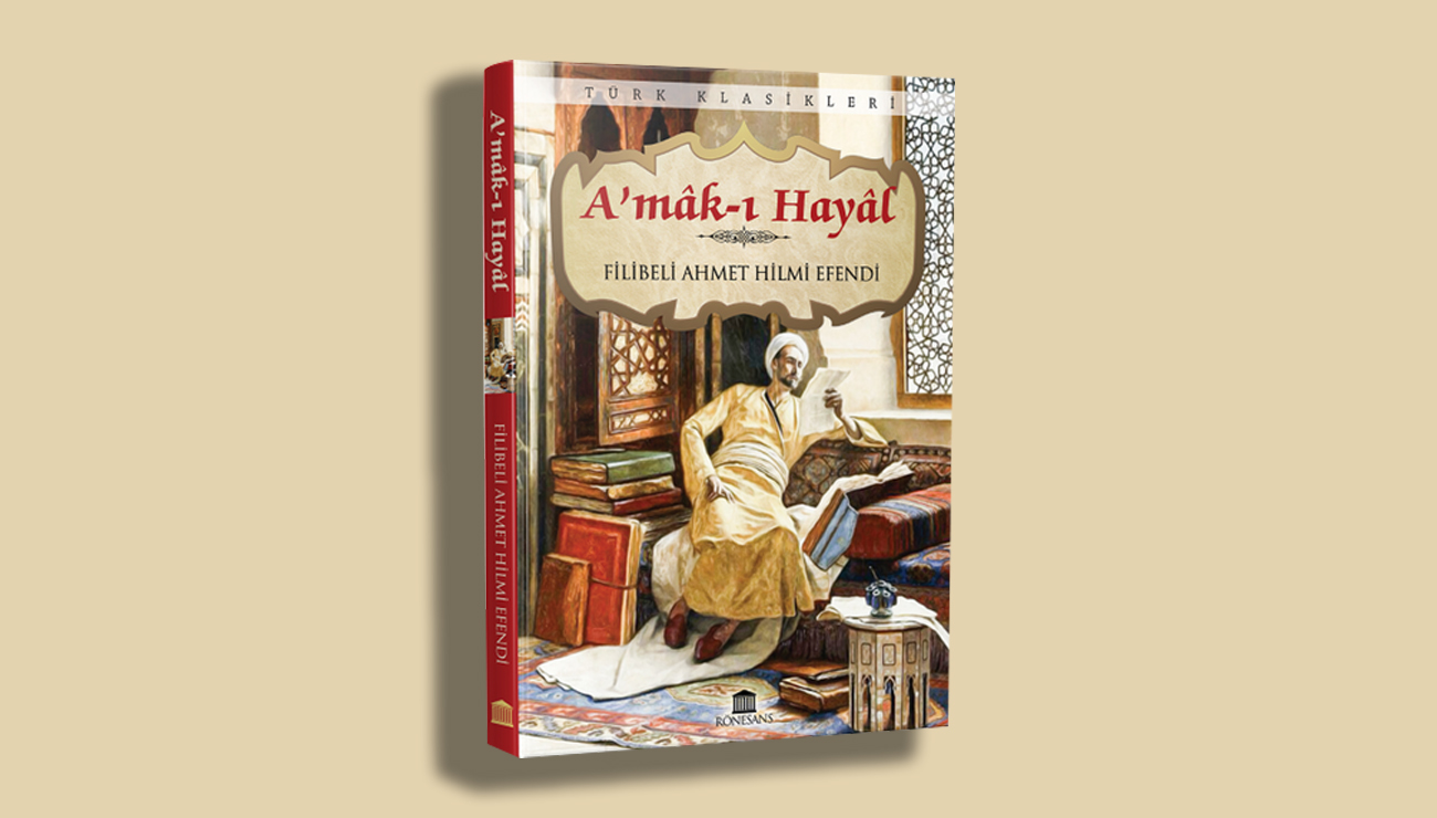 Şehbenderzade Filibeli Ahmed Hilmi'nin Eseri: A'mak-ı Hayal