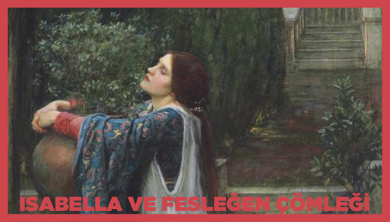 Bir William Waterhouse Eseri: Isabella ve Fesleğen Çömleği