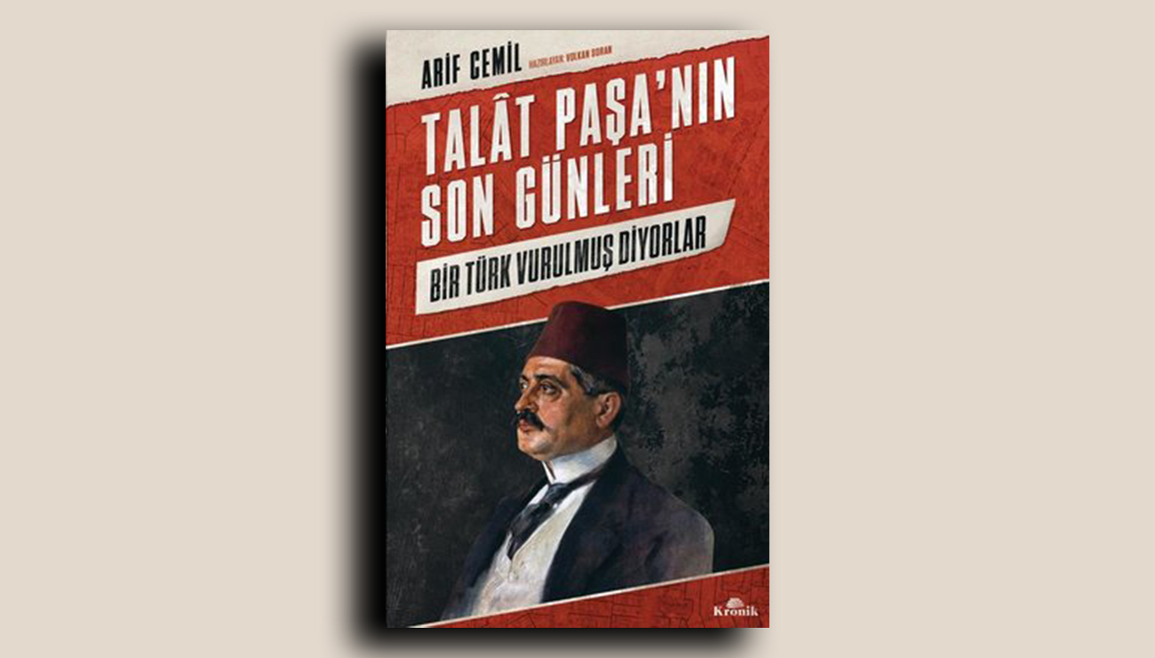 Arif Cemil: Talat Paşa'nın Son Günleri